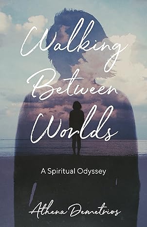 Walking Between Worlds: A Spiritual Odyssey